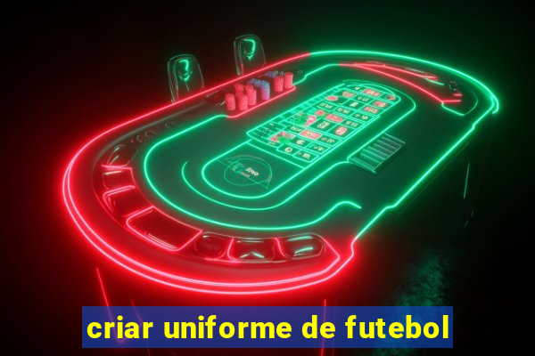 criar uniforme de futebol